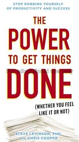 The power to get things done : (whether you feel l...