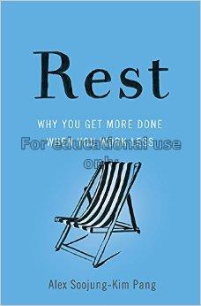 Rest : why you get more done when you work less / ...