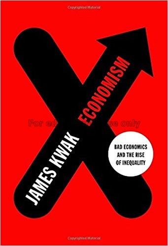 Economism : bad economics and the rise of inequali...