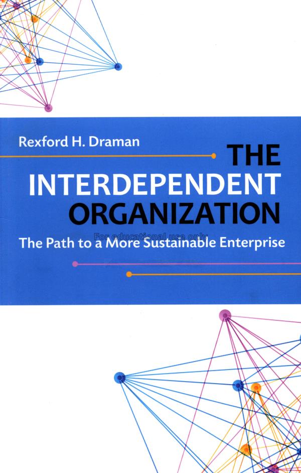 The interdependent organization : the path to a mo...