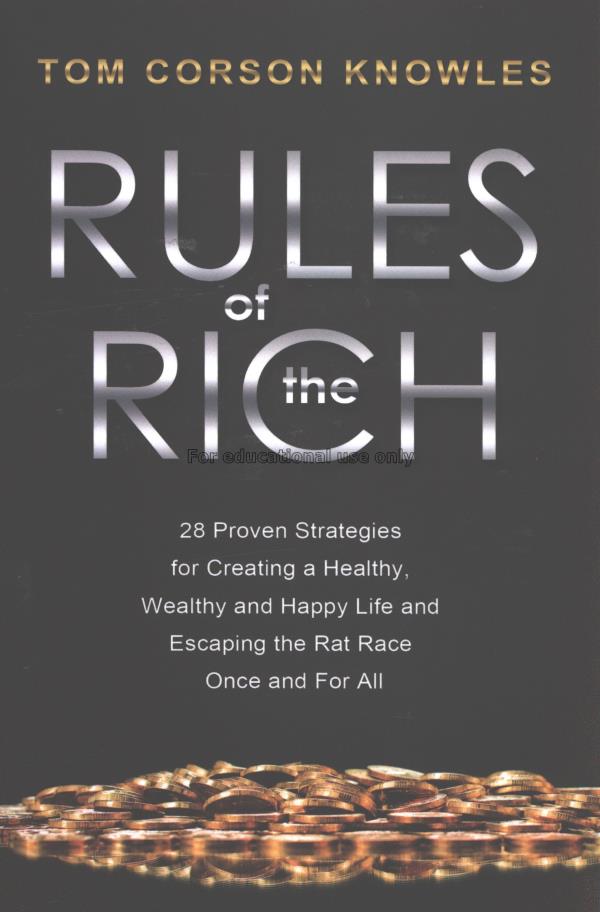 Rules of the rich : 28 proven strategies for creat...