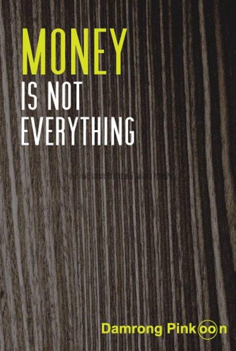Money is not everything / Damrong Pinkoon...