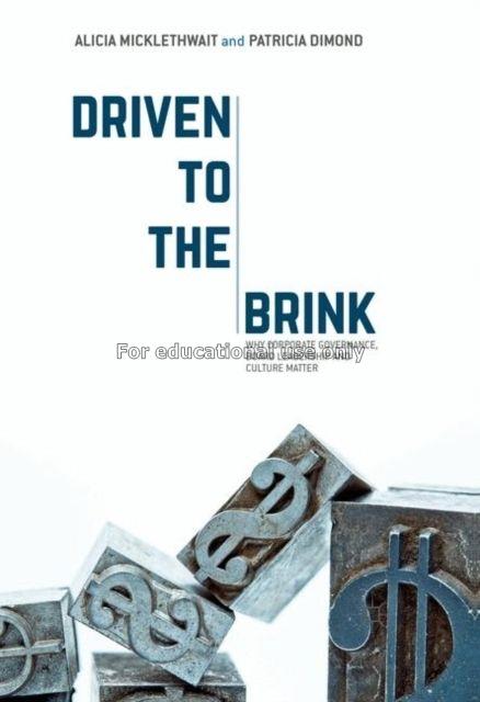Driven to the brink : why corporate governance, bo...