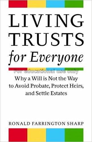 Living trusts for everyone : why a will is not the...