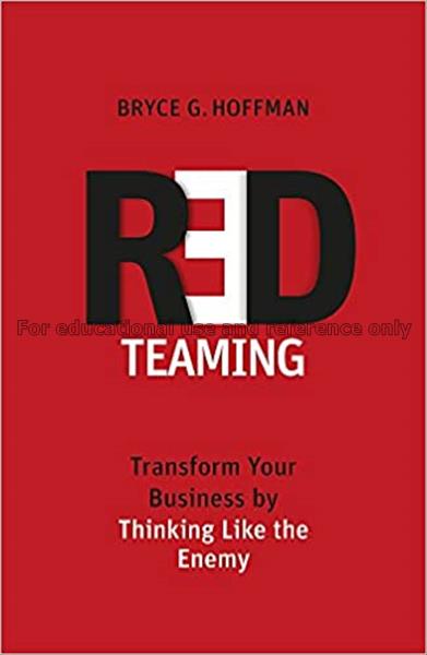 Red teaming :transform your business by thinking l...