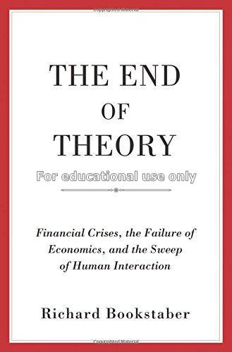 The end of theory : financial crises, the failure ...