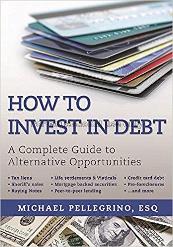 How to invest in debt : a complete guide to altern...