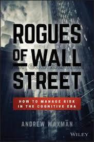 Rogues of Wall Street : how to manage risk in the ...