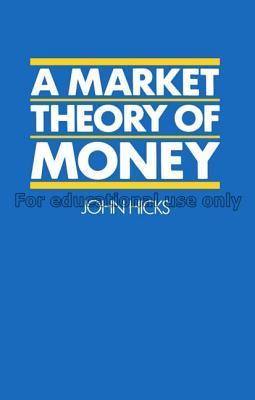 A market theory of money / John Hicks...