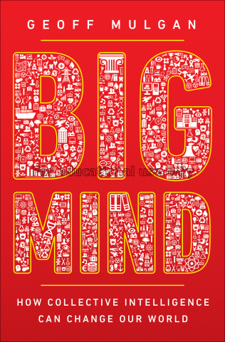 Big mind : how collective intelligence can change ...