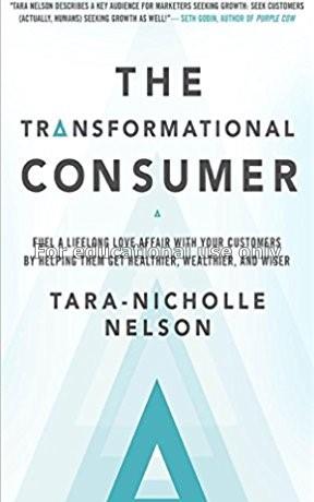 The transformational consumer : fuel a lifelong lo...