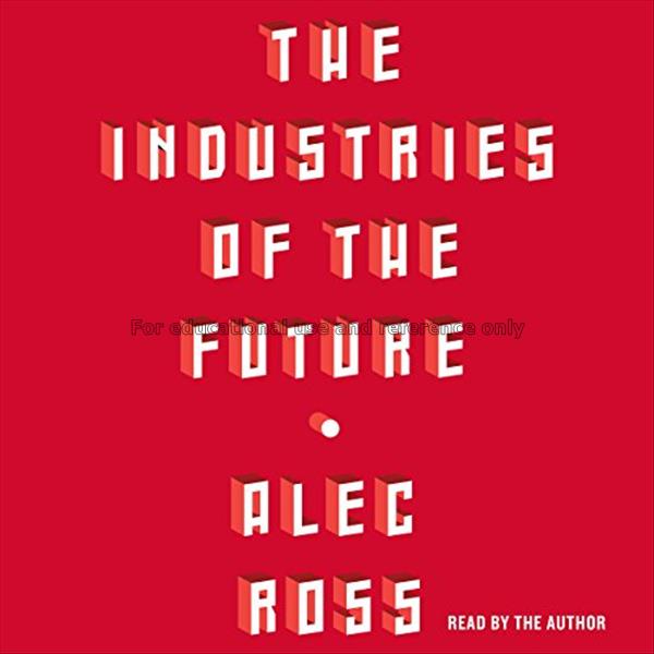 The industries of the future / Alec Ross...