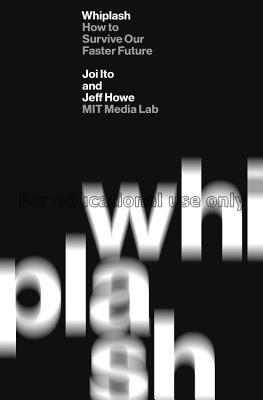 Whiplash : how to survive our faster future / Joi ...