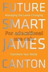 Future smart : managing the game-changing trends t...