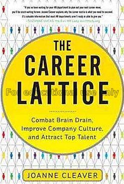 The career lattice : combat brain drain, improve c...