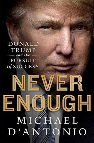 Never enough : Donald Trump and the pursuit of suc...