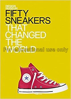 Fifty sneakers that changed the world / Alex Newso...
