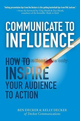 Communicate to influence : how to inspire your aud...