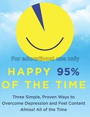 Happy 95% of the time : three simple, proven ways ...