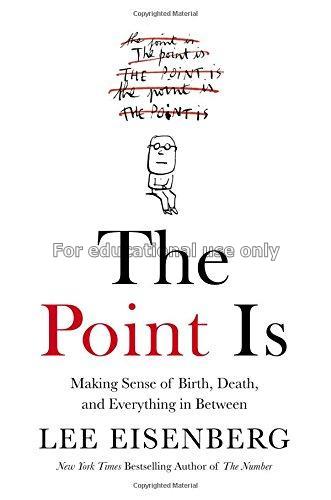 The point is : making sense of birth, death, and e...