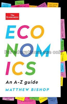 Economics : an A-Z guide / Matthew Bishop...