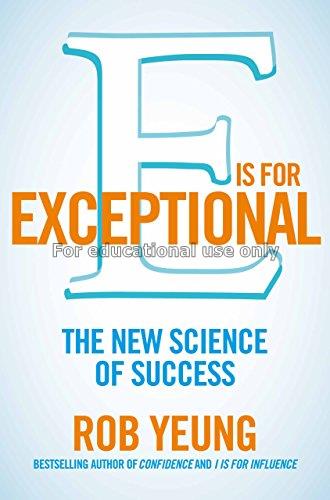 E is for exceptional :the new science of success /...