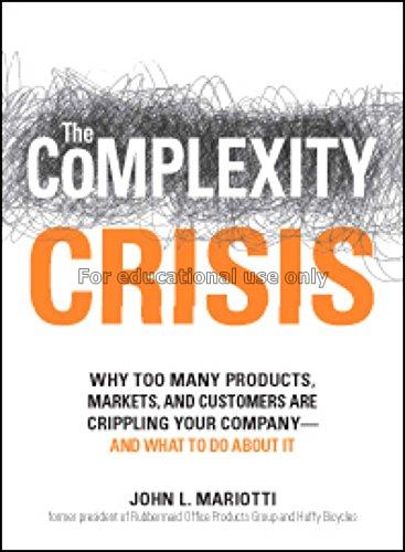 The complexity crisis : why too many products, mar...