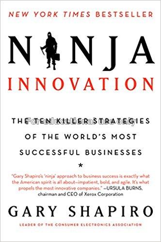 Ninja innovation :The ten killer strategies of the...