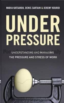 Under pressure : understanding and managing the pr...
