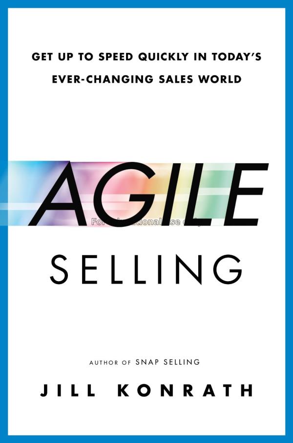Agile selling : getting up to speed quickly in tod...