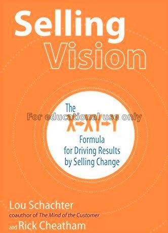Selling vision : the X-XY-Y formula for driving re...