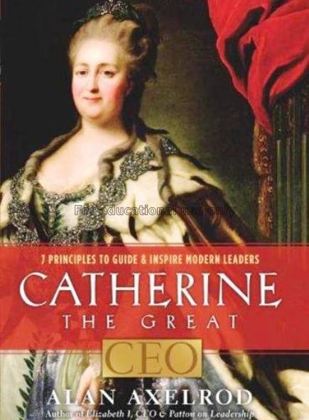 Catherine the Great, CEO : 7 principles to guide &...