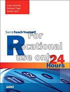 Sams teach yourself R in 24 hours / Andy Nicholls,...