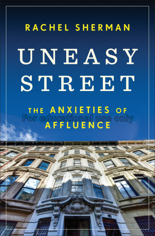 Uneasy street : the anxieties of affluence / Rache...