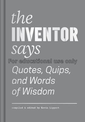 The inventor says :  quotes, quips, and words of w...