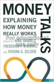 Money talks : explaining how money really works / ...