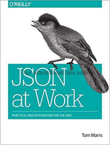 JSON at work : practical data integration for the ...