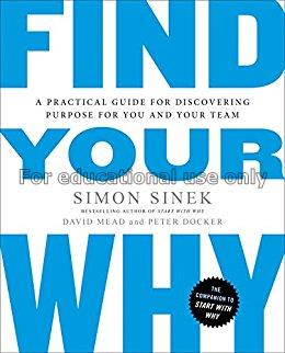 Find your why : a practical guide to discovering p...