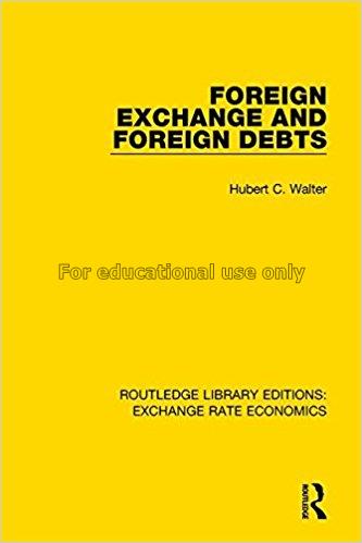 Foreign exchange and foreign debts, / by Hubert C....