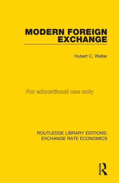 Modern foreign exchange / by Hubert C. Walter...
