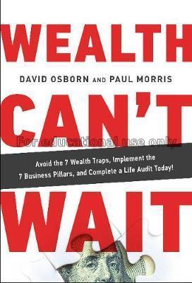 Wealth can't wait : begin your future today! /  Da...