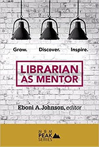 Librarian as mentor : grow, discover, inspire / Eb...