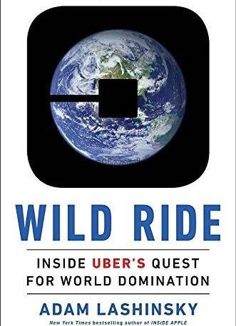 Wild ride : inside Uber's quest for world dominati...