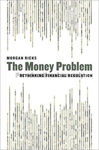 The money problem : rethinking financial regulatio...