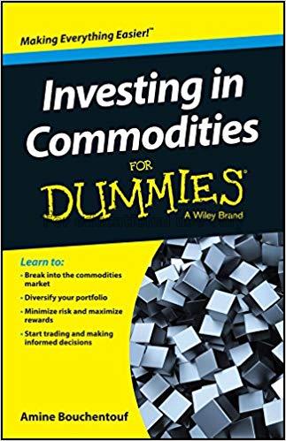 Investing in commodities for dummies./ Amine Bouch...