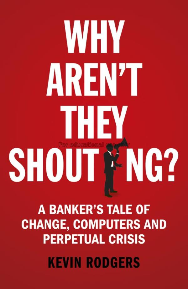 Why aren't they shouting? : a banker's tale of cha...