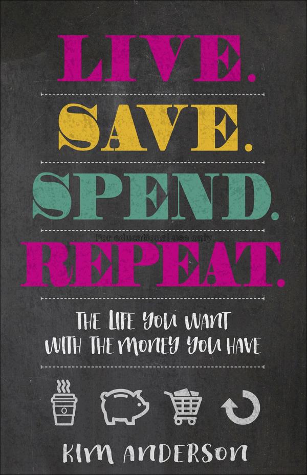 Live, save, spend, repeat / Kim Anderson...