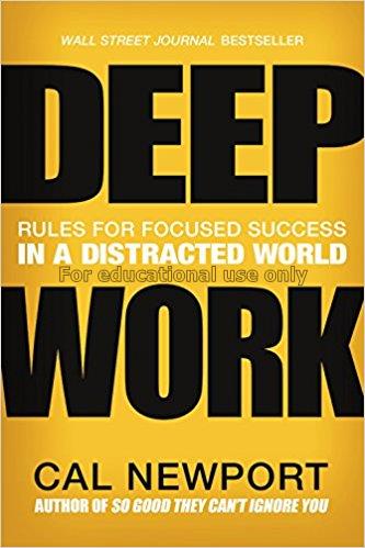 Deep work : rules for focused success in a distrac...