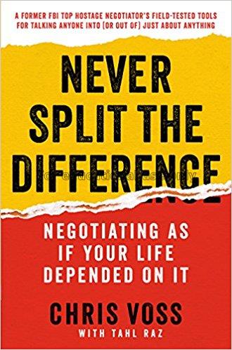 Never split the difference :  negotiating as if yo...