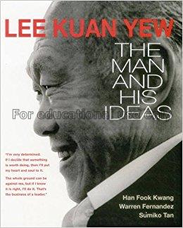 Lee Kuan Yew : the man and his ideas / Fook Kwang ...
